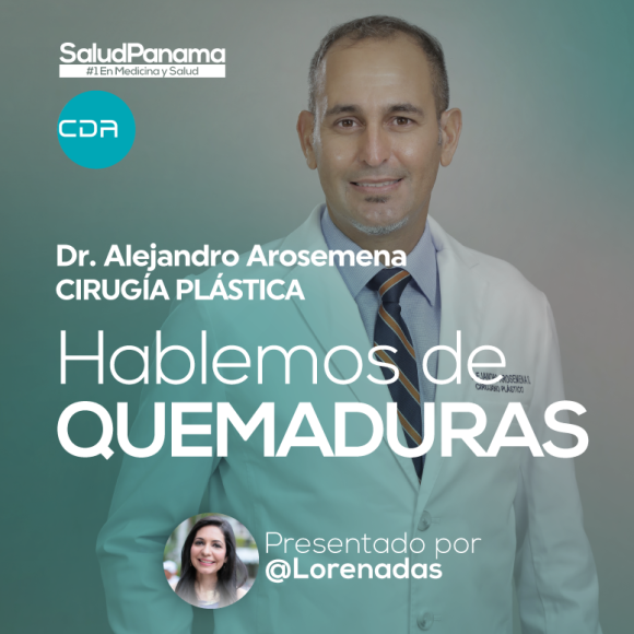 Hablemos de Quemaduras con el Dr. Alejandro Arosemena